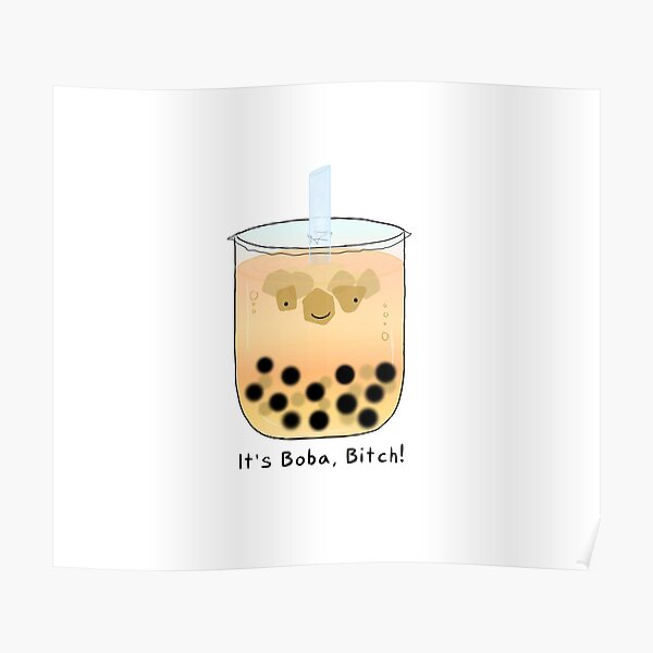 It S Boba Bitch Poster For Sale By Pixxielynn Redbubble