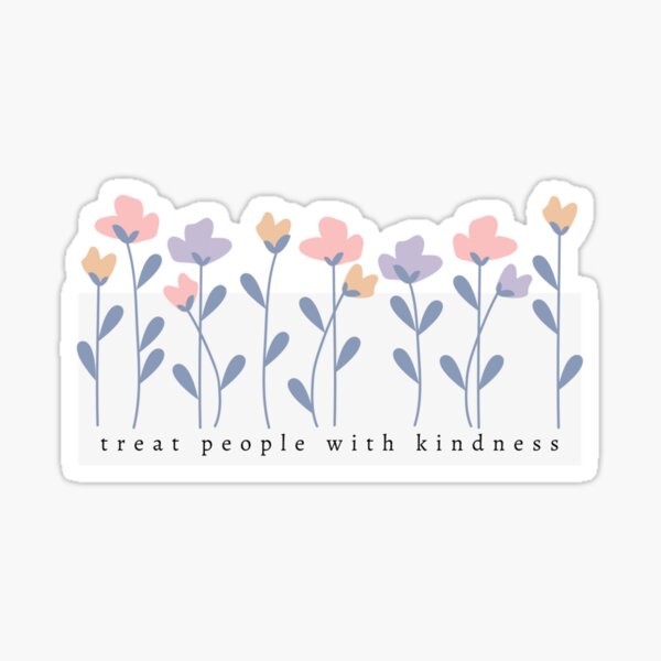 treat people with kindness. Sticker