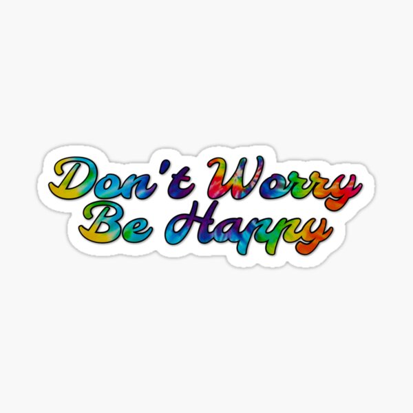 Dont Worry Be Happy Stickers | Redbubble