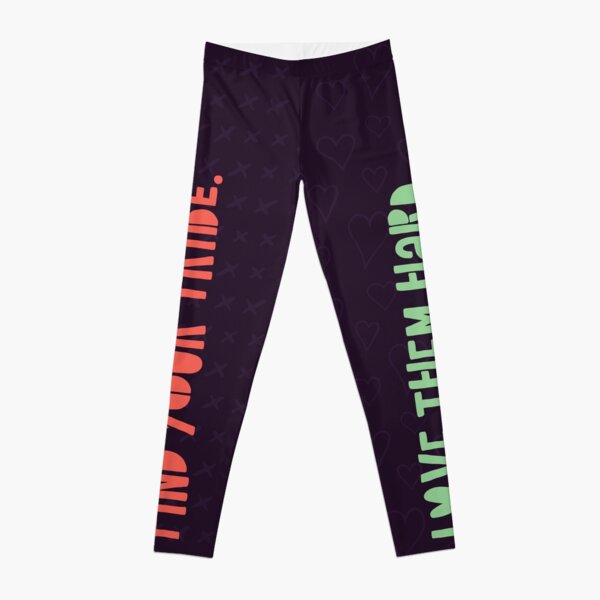 Find your tribe. Love them hard. Leggings