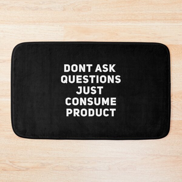Item preview, Dont Ask Questions Just Consume Product designed and sold by Joepseudo.