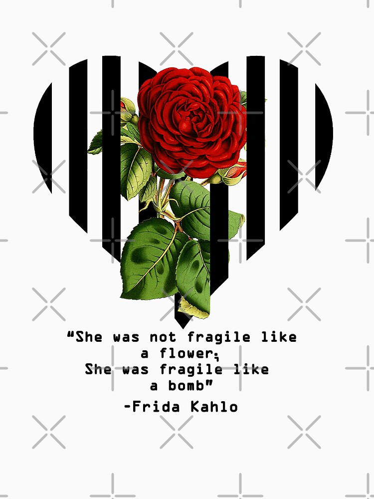 "Frida Kahlo Quote- Not Fragile Like a Flower" T-shirt by