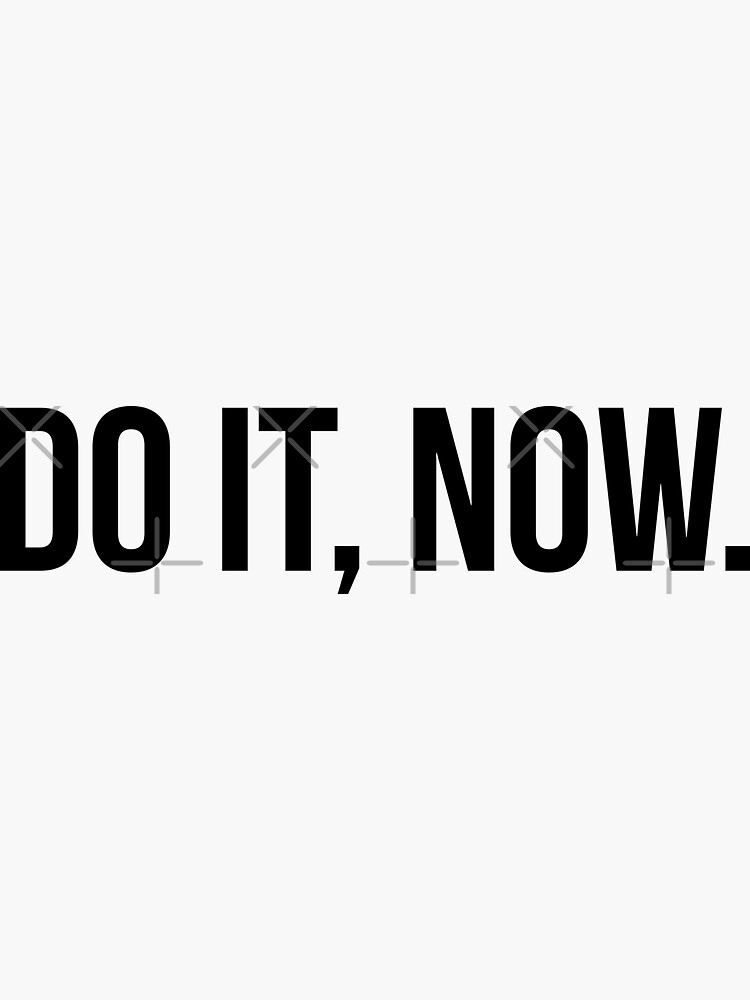 Do it Now Sticker , Motivational stickers, Quotes stickers Sticker for  Sale by MrElgo