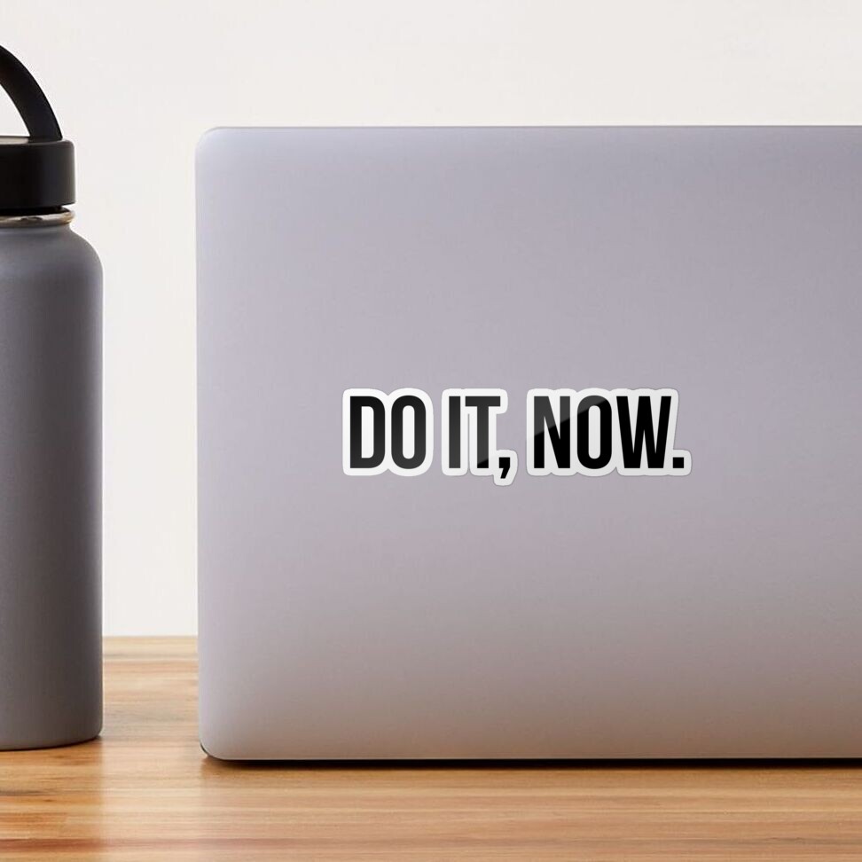 Do it Now Sticker , Motivational stickers, Quotes stickers Sticker for  Sale by MrElgo