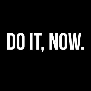 Do it Now Sticker , Motivational stickers, Quotes stickers Sticker for  Sale by MrElgo