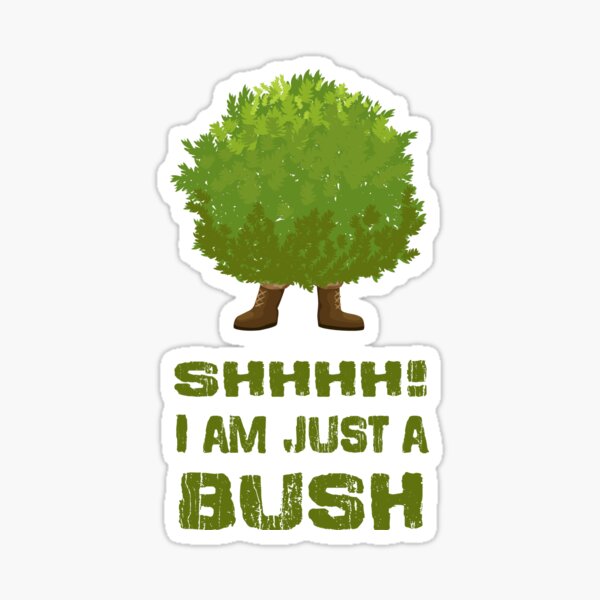 Item preview, I am just a bush, shhhh! designed and sold by jadellaa.
