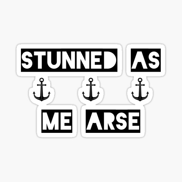 Stunned As Me Arse || Newfoundland Sayings || Newfoundland Shirt Sticker