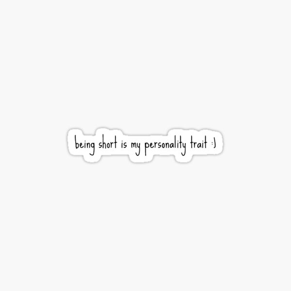 being-short-is-my-personality-trait-sticker-by-nicoleeste-redbubble