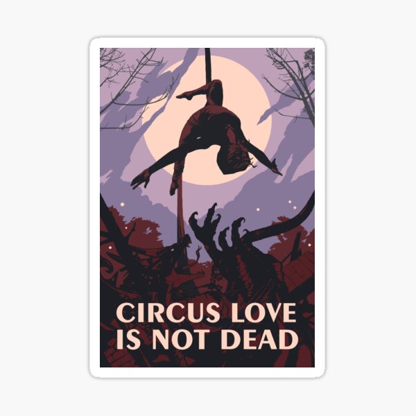 Circus Love Is Not Dead Sticker