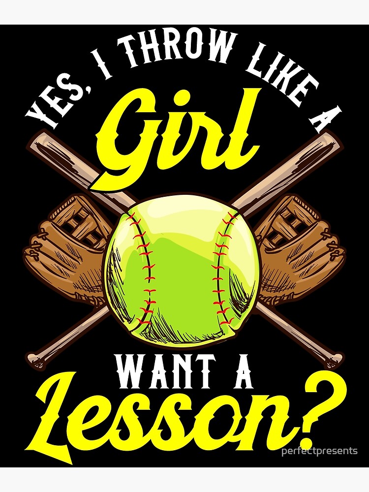 "Yes I Throw Like a Girl Want a Lesson? Pitcher" Poster by