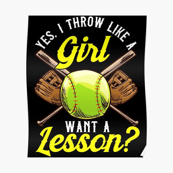 "Yes I Throw Like a Girl Want a Lesson? Pitcher" Poster by