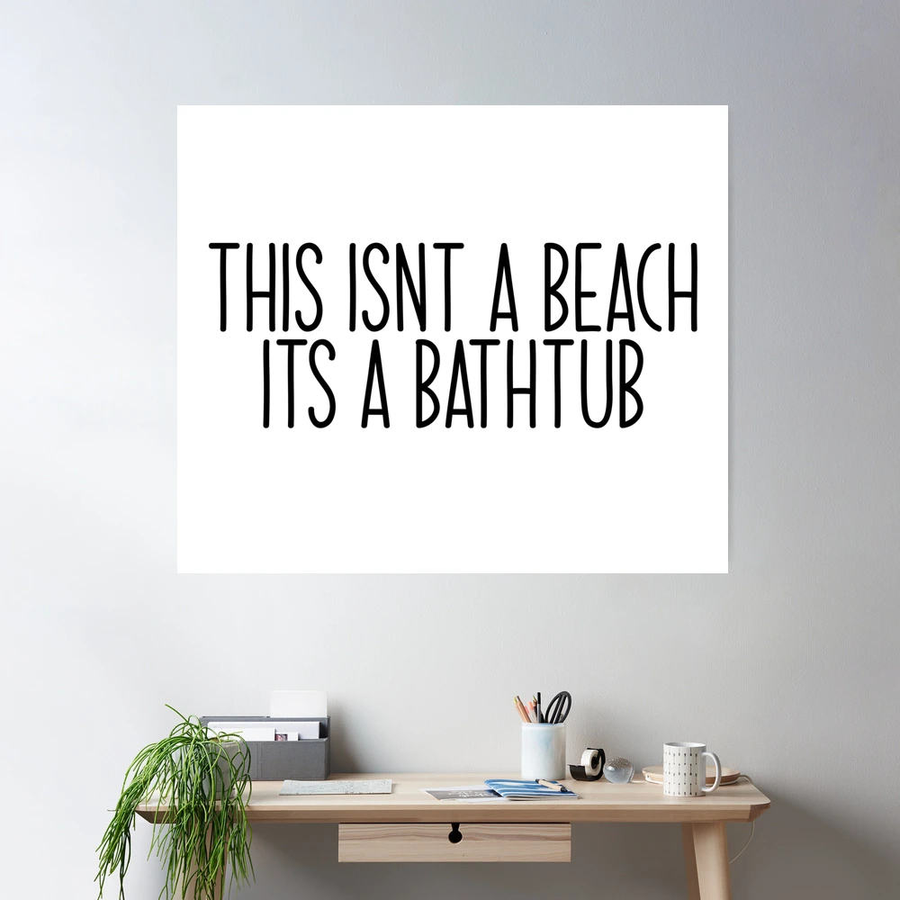 this isnt a beach its a bathtub Popular Meme Speech | Poster