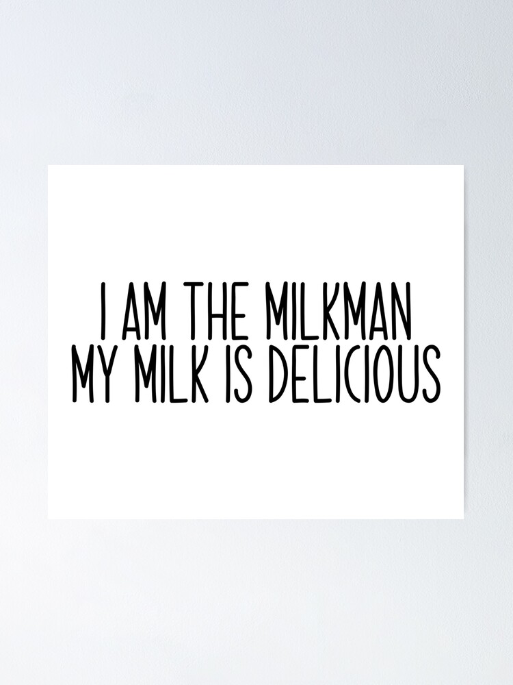 "i am the milkman my milk is delicious Popular Meme Speech" Poster for Sale by mekx Redbubble