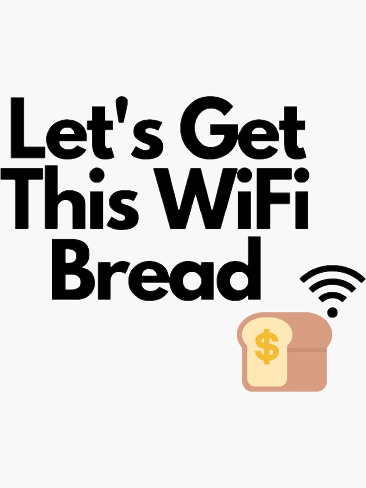 "Let's Get This Wifi Bread" Sticker for Sale by Mmmmike Redbubble
