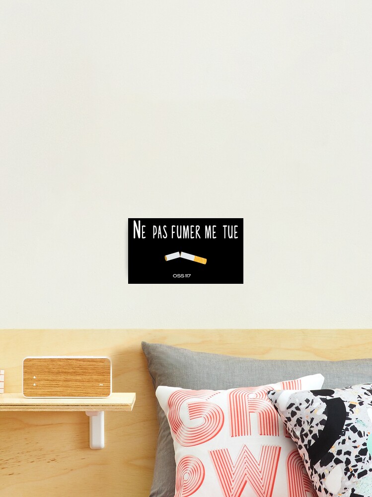 Ne Pas Fumer Me Tue Oss 117 Tshirt Citation Film Photographic Print By Catcrea Redbubble