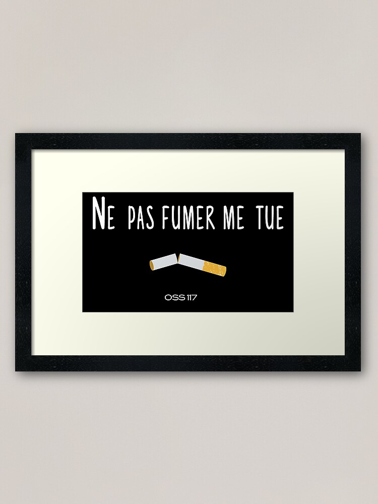 Ne Pas Fumer Me Tue Oss 117 Tshirt Citation Film Framed Art Print By Catcrea Redbubble