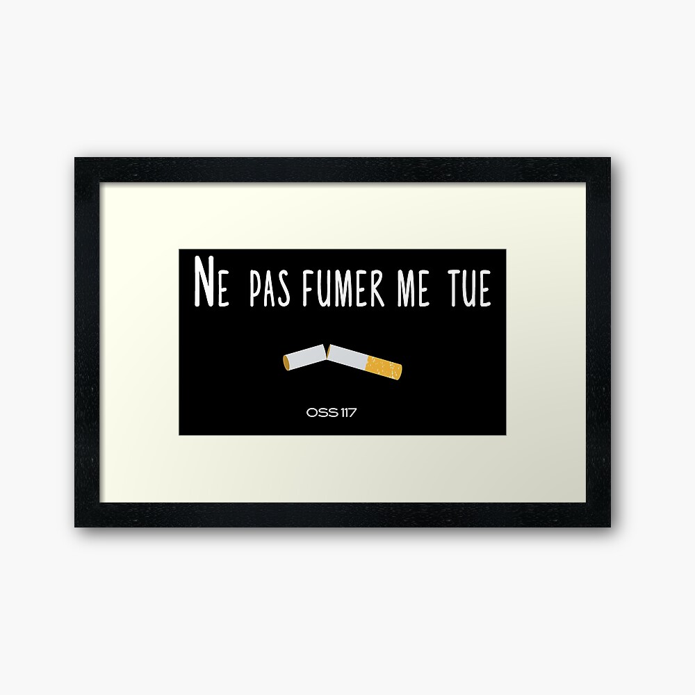 Ne Pas Fumer Me Tue Oss 117 Tshirt Citation Film Framed Art Print By Catcrea Redbubble