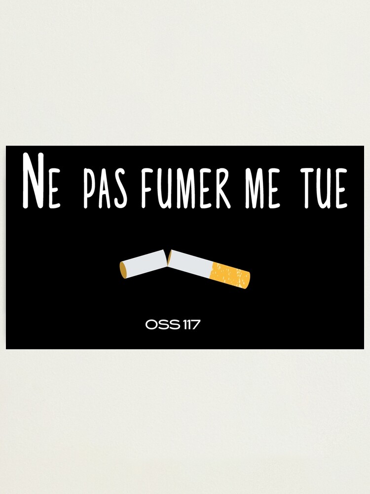 Ne Pas Fumer Me Tue Oss 117 Tshirt Citation Film Photographic Print By Catcrea Redbubble