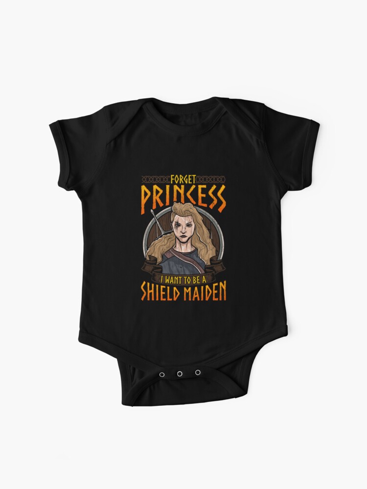 Forget Princess I Want To Be A Shield Maiden Baby One Piece By Perfectpresents Redbubble