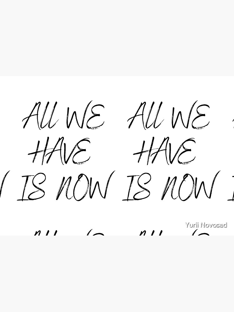 All we have is now, quote print, inspirational quote, motivational 