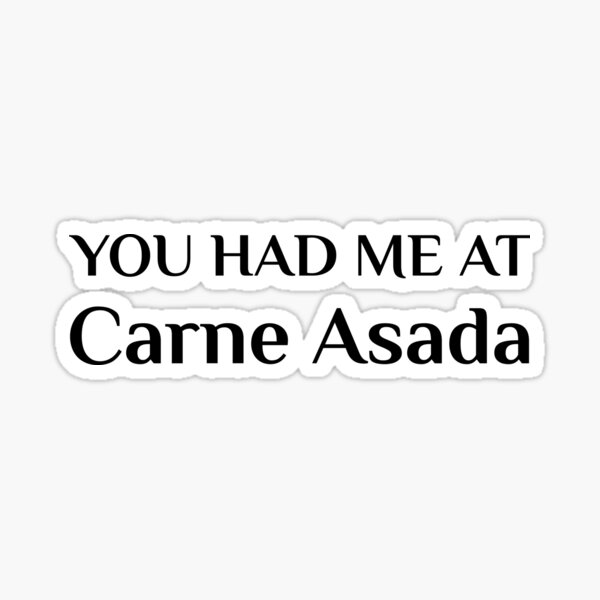 Had Me At Carne Asada Mexican Food Asado Sticker