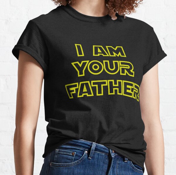 I AM YOUR FATHER Classic T-Shirt