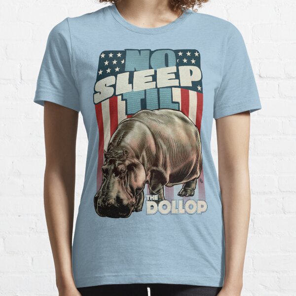 The Dollop - No Sleep Til Hippo (Clothing and Stickers) Essential T-Shirt