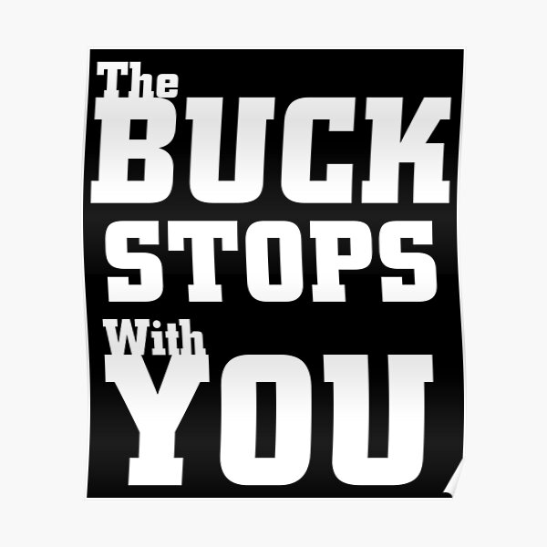 "The Buck Stops With You" Poster by xzendor7 Redbubble