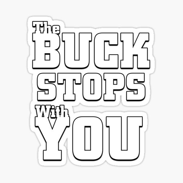 "The Buck Stops With You" Sticker for Sale by xzendor7 Redbubble