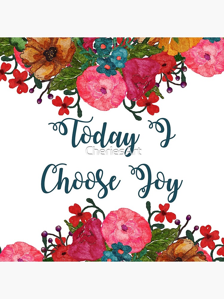 Today I Choose Joy Floral Art | Inspirational Quotes by CheriesArt