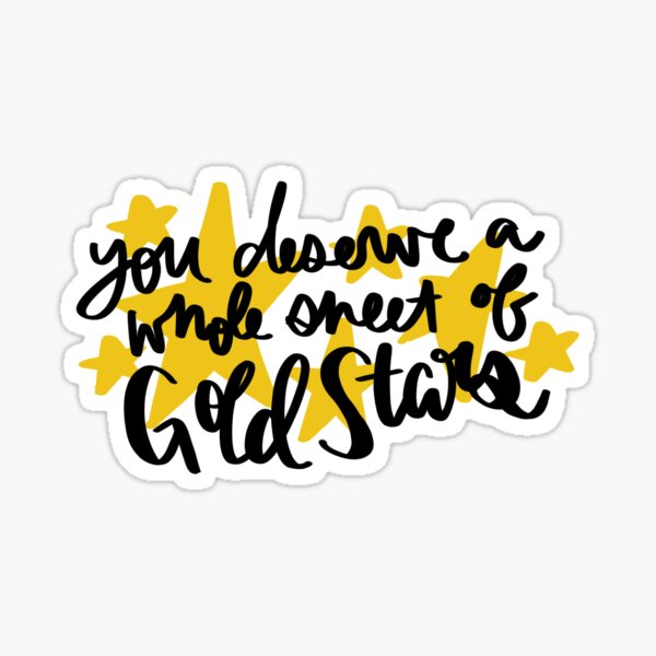 "You deserve a whole sheet of Gold Stars" Sticker for Sale by maryannatries Redbubble