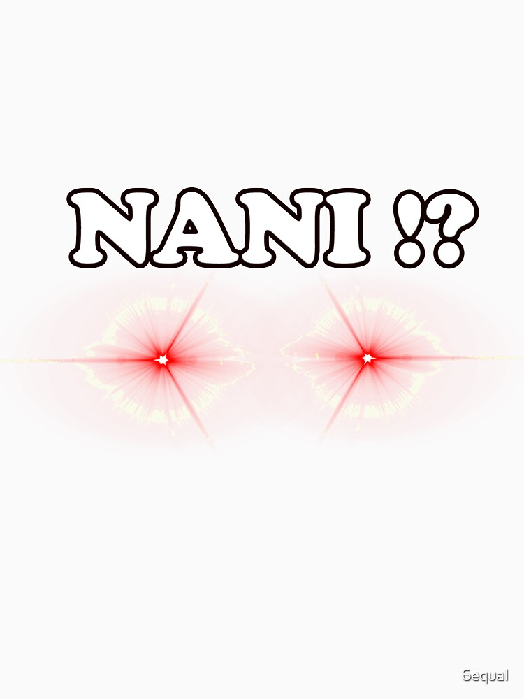  Nani Not a Friend Funny Japan Anime Meme Women Girls Gift  T-Shirt : Clothing, Shoes & Jewelry