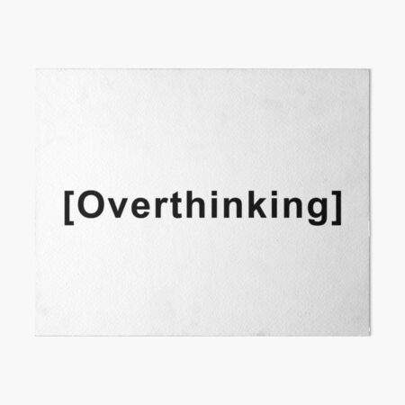Overthinking Quote Art Board Print