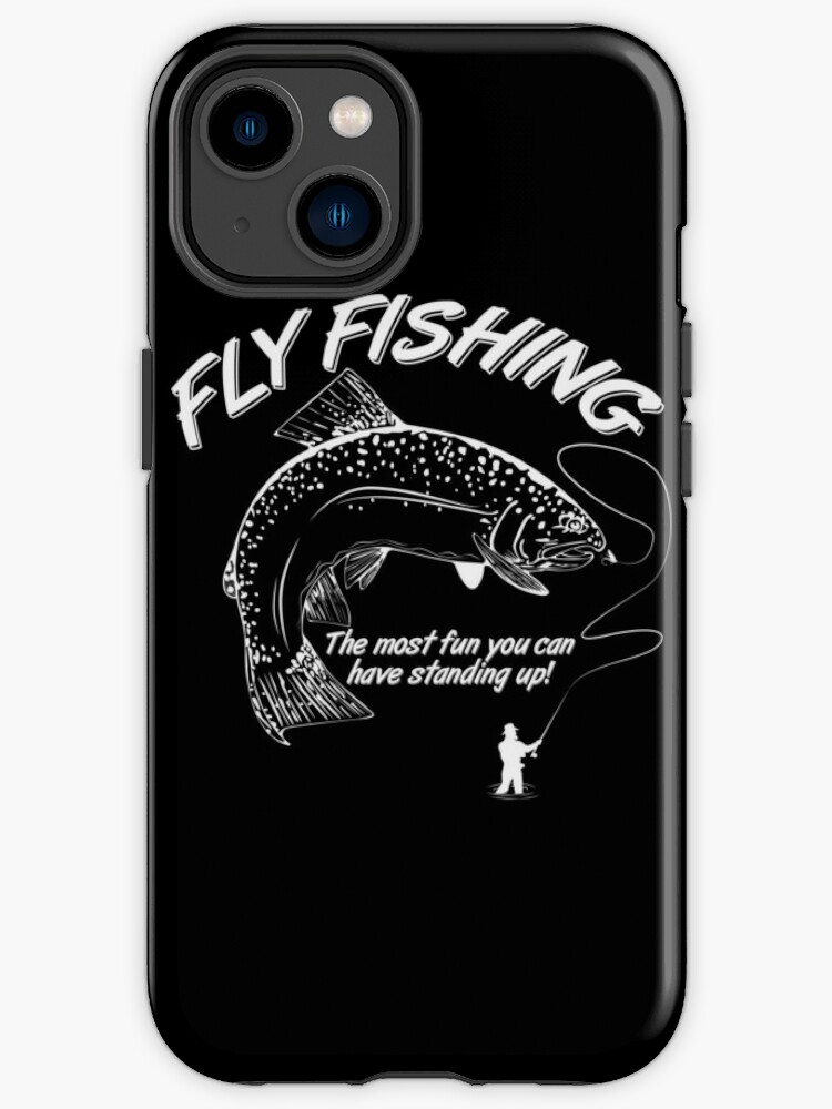Fly Fishing, the most Fun you can have standing up! iPhone Case for Sale  by Tom Hawkins