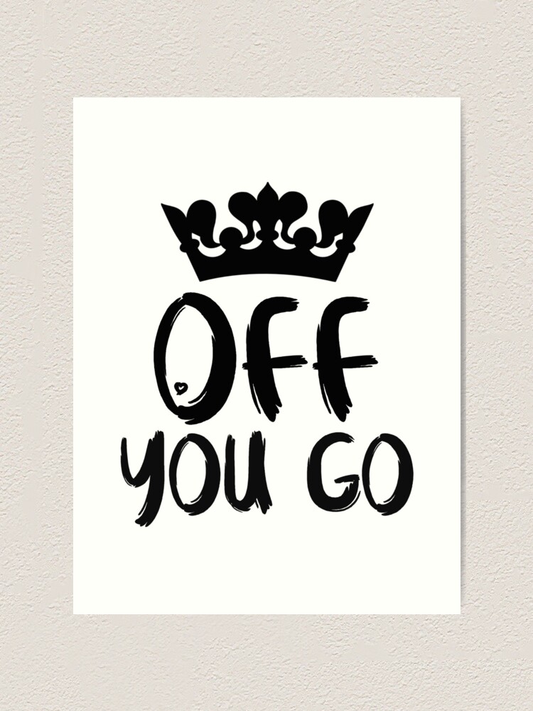 Off You Go British Slang Art Print By Naughteeandnice Redbubble