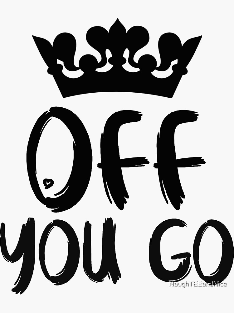 "Off You Go British Slang" Sticker by NaughTEEandNice Redbubble