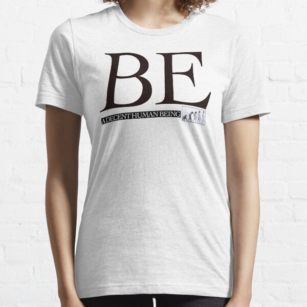 BE A DECENT HUMAN BEING Essential T-Shirt