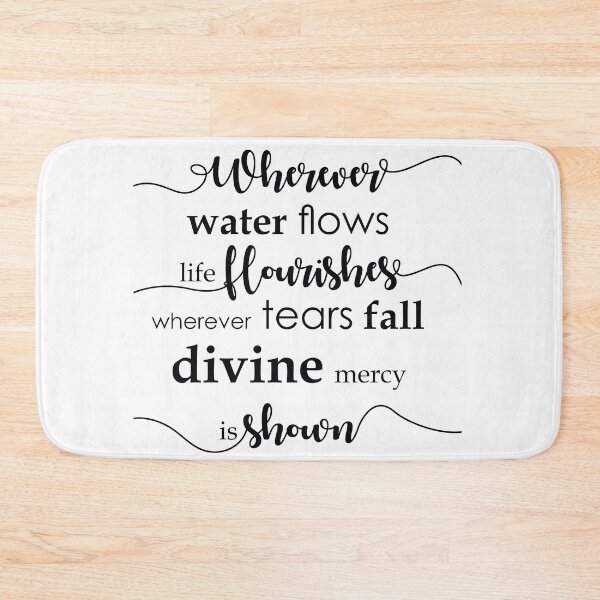 Item preview, Wherever water flows life flourishes. Wherever tears fall divine mercy is shown. designed and sold by thewishdesigns.