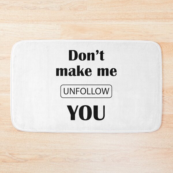 Item preview, Don't Make Me Unfollow You  Funny Design designed and sold by t-factor.