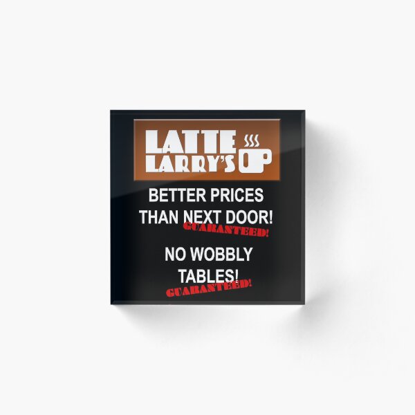 Latte Larry's Spite Shop Acrylic Block