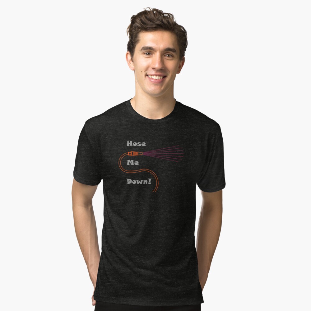 Hose Me Down Tri-blend T-Shirt
