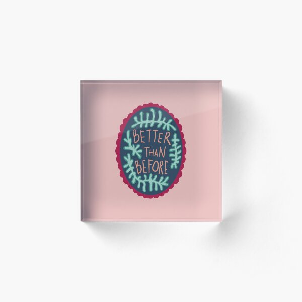 Better than before Cameo print Acrylic Block