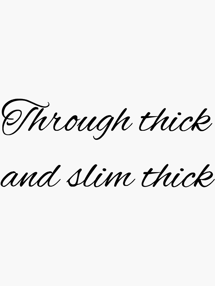 "Through thick and slim thick" Sticker by alexleah Redbubble