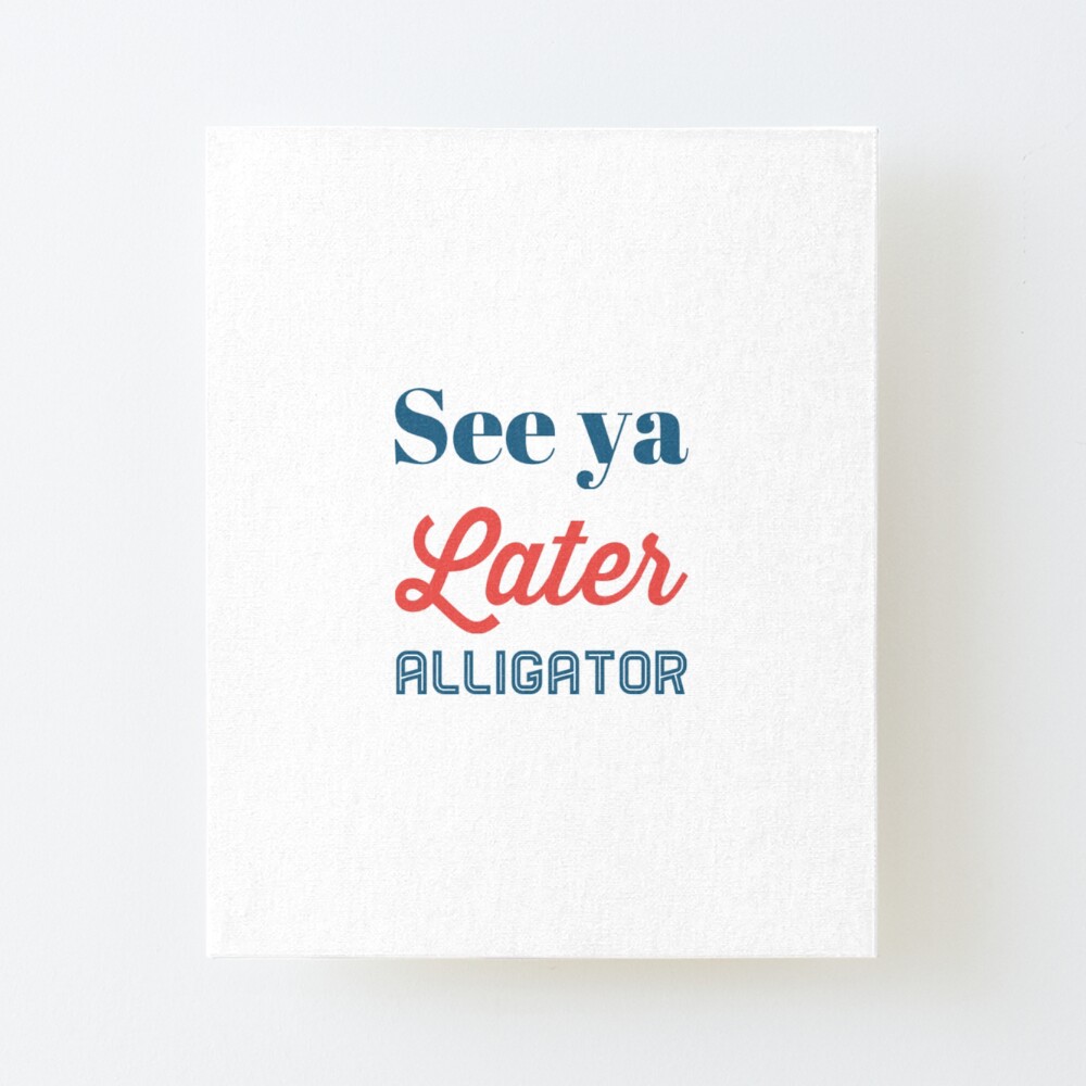 See Ya Later Alligator Retro Saying Digital Art Art Board Print By Createdbycam Redbubble