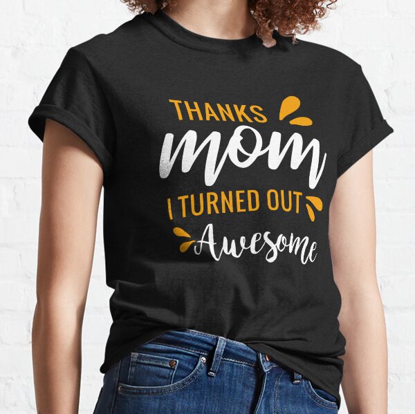 Thanks Mom T Shirts Redbubble