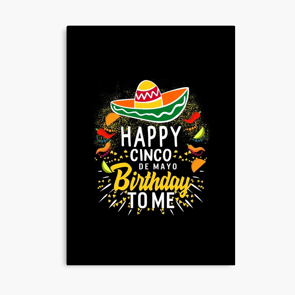 Impression Sur Toile Joyeux Anniversaire Cinco De Mayo A Moi Hommes Femmes Enfants Cadeau De Celebration De Vacances Mexicaines Par Sifoustore Redbubble