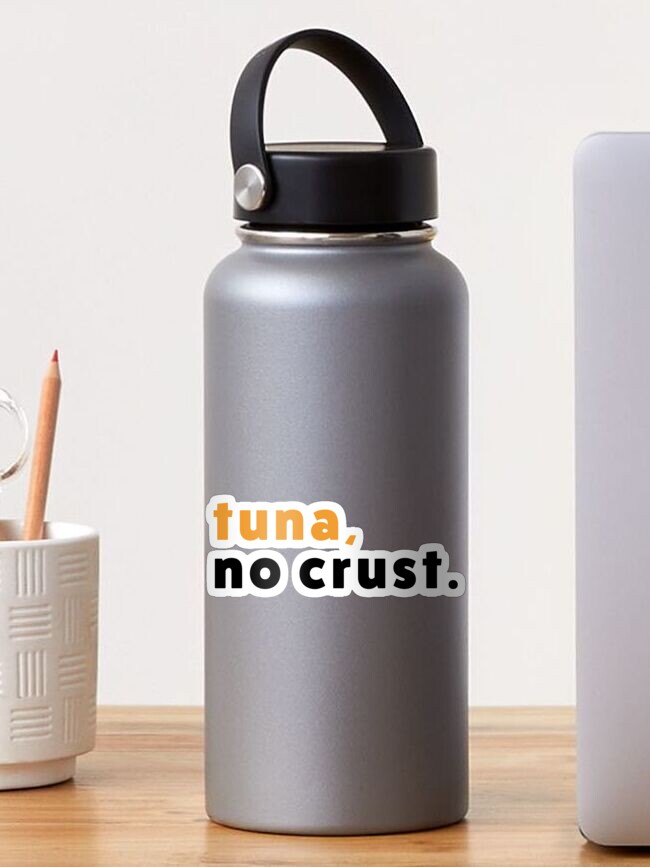 Tuna, no crust.  Sticker for Sale by ashliethatcher