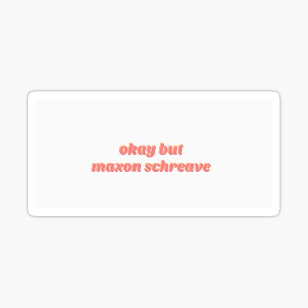 okay but maxon schreave sticker Glossy Sticker