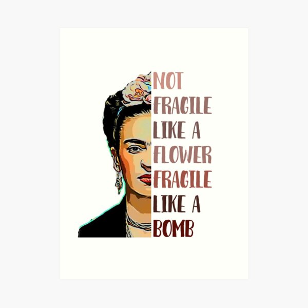 FRIDA KAHLO - Not fragile like a flower Art Print
