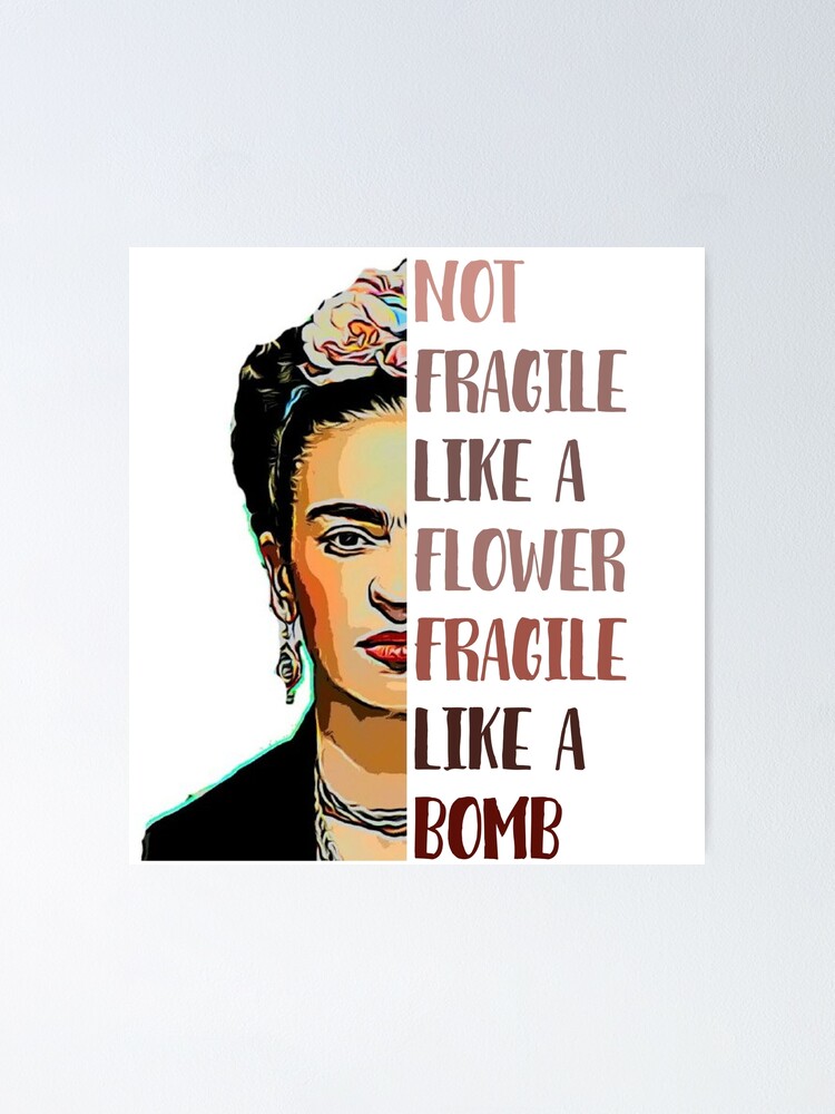 Frida Kahlo Not Fragile Like A Flower Quote Frida Kahlo - Not Fragile Like A Flower" Poster By Tshirtart001 | Redbubble
